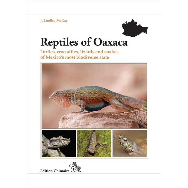 Reptiles of Oaxaca: Turtles, crocodiles, lizards and snakes of Mexico's most biodiverse state